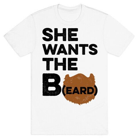 She Wants The B(eard) T-Shirt