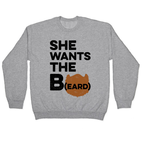 She Wants The B(eard) Pullover