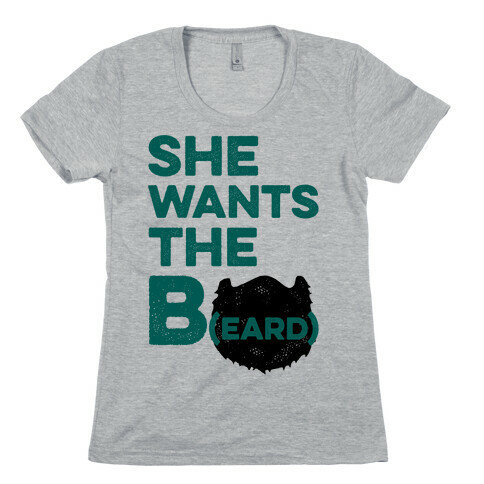 She Wants The B(eard) Womens T-Shirt