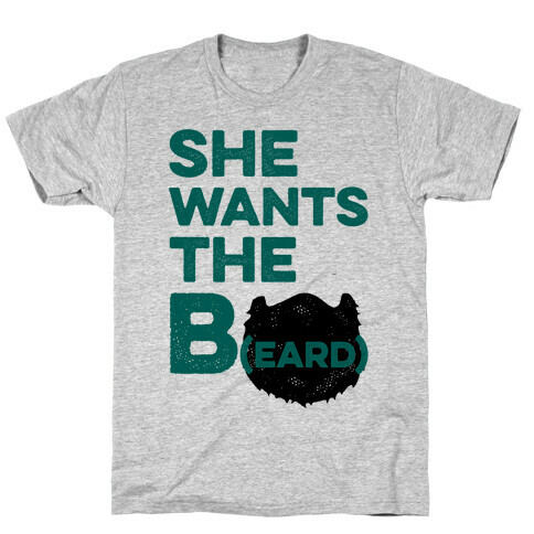 She Wants The B(eard) T-Shirt