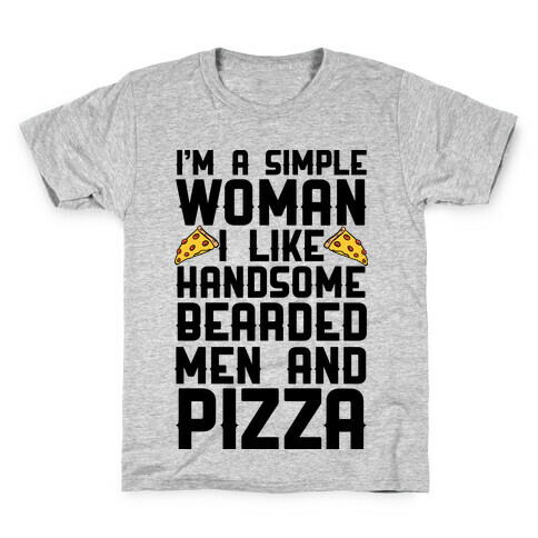 I'm A Simple Woman I LIke Handsome Bearded Men And Pizza Kids T-Shirt