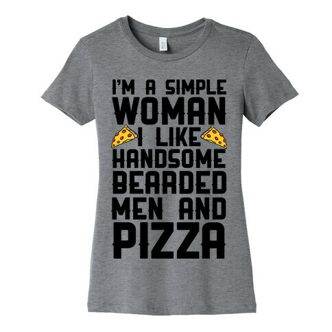 I'm A Simple Woman I LIke Handsome Bearded Men And Pizza Womens T-Shirt