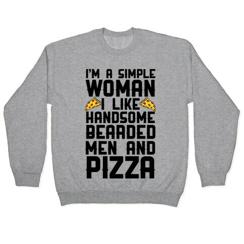 I'm A Simple Woman I LIke Handsome Bearded Men And Pizza Pullover