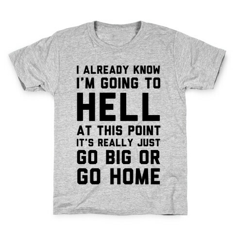 I Already Know I'm Going To Hell Kids T-Shirt