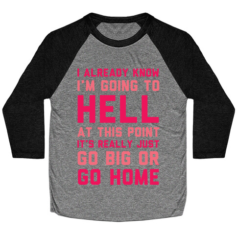 I Already Know I'm Going To Hell Baseball Tee