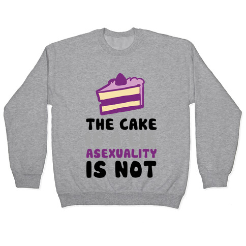 The Cake Is A Lie Asexuality Is Not Pullover