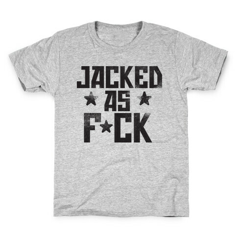 Jacked as F*ck Kids T-Shirt