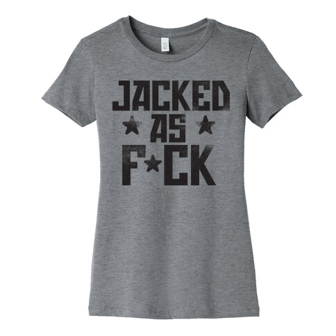 Jacked as F*ck Womens T-Shirt