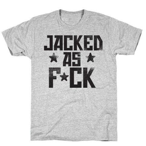 Jacked as F*ck T-Shirt