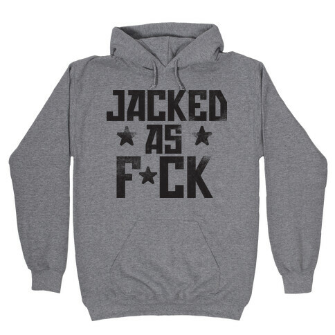 Jacked as F*ck Hooded Sweatshirt