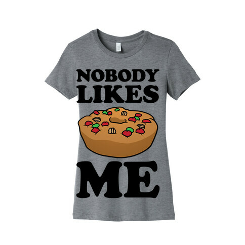 Nobody Likes Me Womens T-Shirt