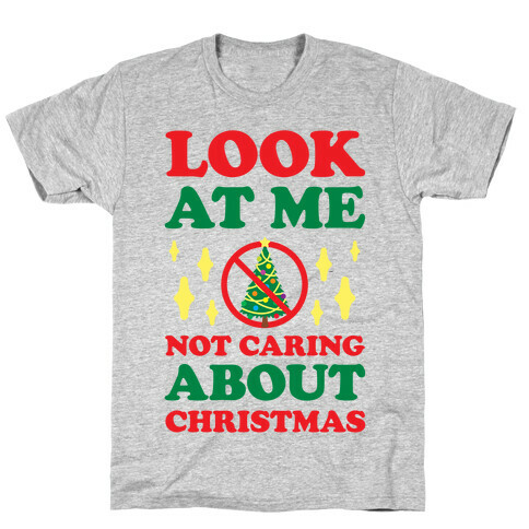 Look At Me Not Caring About Christmas T-Shirt