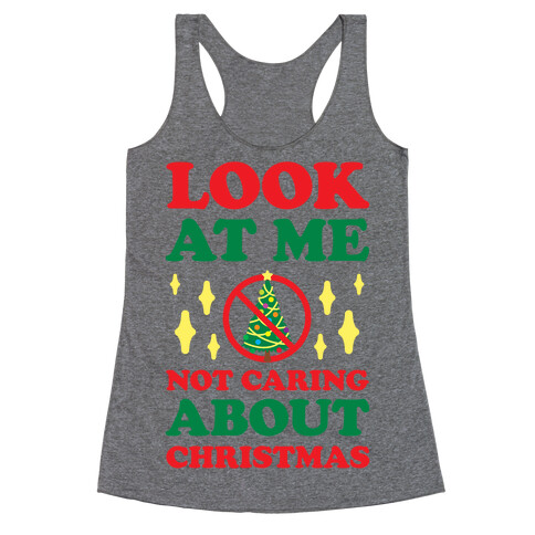 Look At Me Not Caring About Christmas Racerback Tank Top