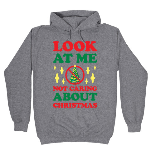 Look At Me Not Caring About Christmas Hooded Sweatshirt