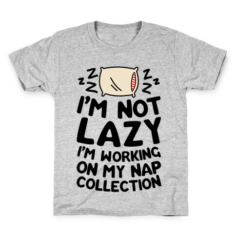 I'm Not Lazy I'm Working On My Nap Collection Kids T-Shirt