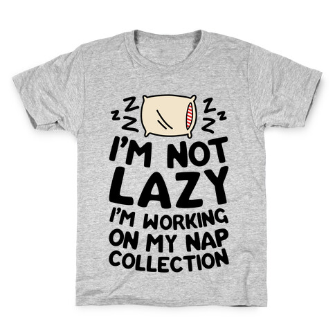 I'm Not Lazy I'm Working On My Nap Collection Kids T-Shirt