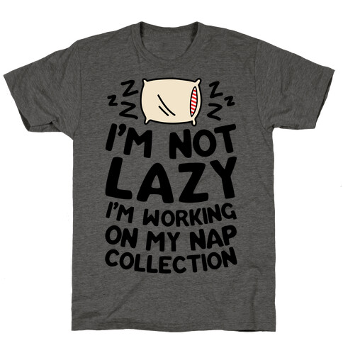 I'm Not Lazy I'm Working On My Nap Collection T-Shirt