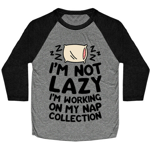 I'm Not Lazy I'm Working On My Nap Collection Baseball Tee