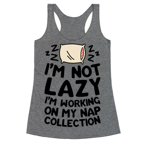 I'm Not Lazy I'm Working On My Nap Collection Racerback Tank Top