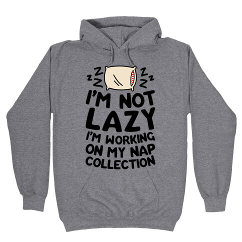 I'm Not Lazy I'm Working On My Nap Collection Hooded Sweatshirt