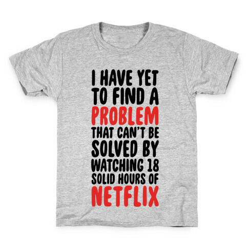 I Have Yet To Find A Problem That Can't Be Solved By Netflix Kids T-Shirt