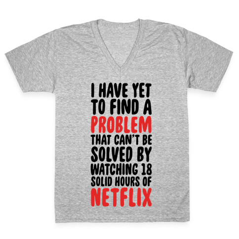 I Have Yet To Find A Problem That Can't Be Solved By Netflix V-Neck Tee Shirt