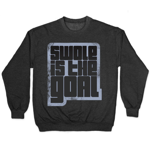 Swole is the Goal Pullover