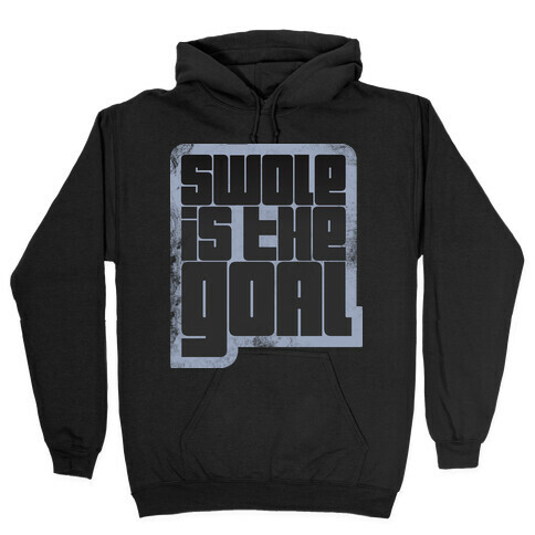 Swole is the Goal Hooded Sweatshirt