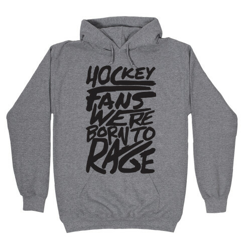 Hockey Fans Were Born To Rage Hooded Sweatshirt