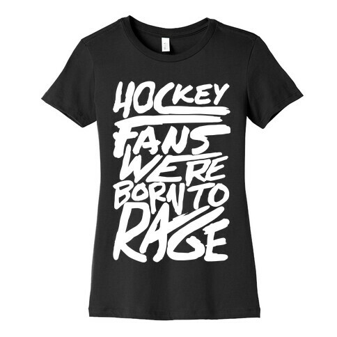 Hockey Fans Were Born To Rage Womens T-Shirt