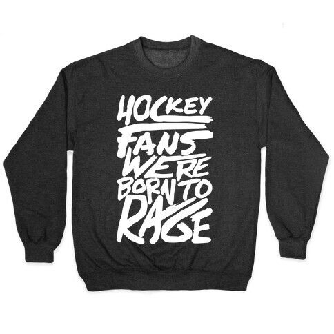 Hockey Fans Were Born To Rage Pullover