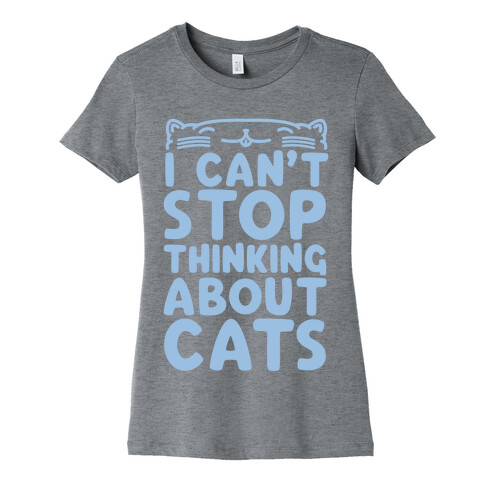 I Can't Stop Thinking About Cats Womens T-Shirt