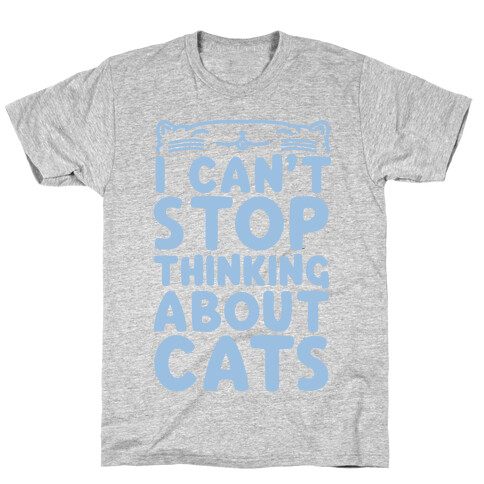 I Can't Stop Thinking About Cats T-Shirt