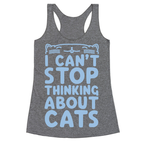 I Can't Stop Thinking About Cats Racerback Tank Top