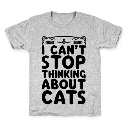 I Can't Stop Thinking About Cats Kids T-Shirt