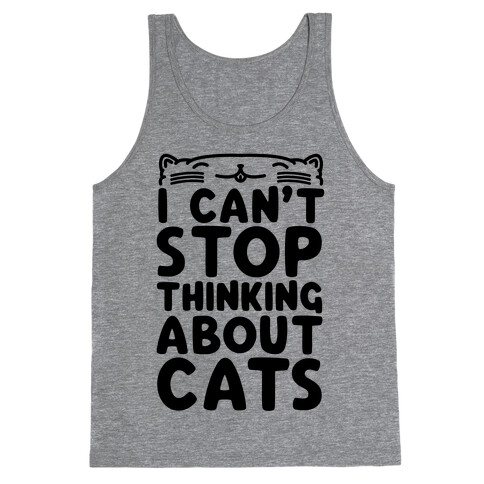 I Can't Stop Thinking About Cats Tank Top