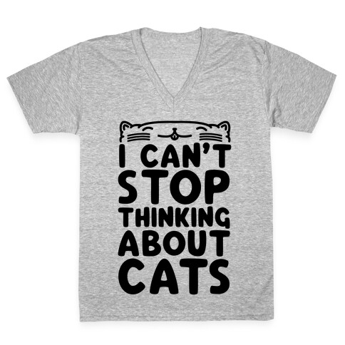 I Can't Stop Thinking About Cats V-Neck Tee Shirt