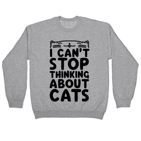 I Can't Stop Thinking About Cats Pullover