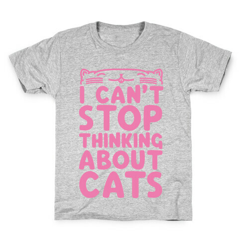 I Can't Stop Thinking About Cats Kids T-Shirt