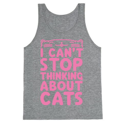 I Can't Stop Thinking About Cats Tank Top