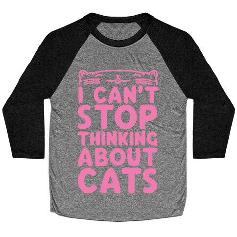 I Can't Stop Thinking About Cats Baseball Tee