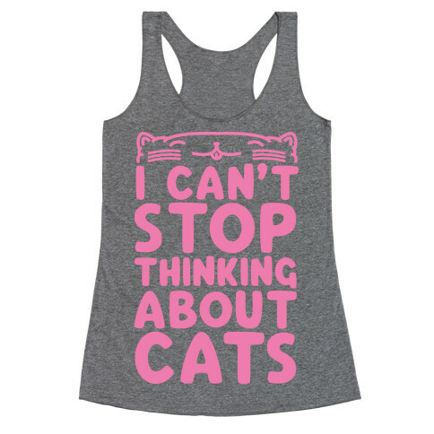 I Can't Stop Thinking About Cats Racerback Tank Top