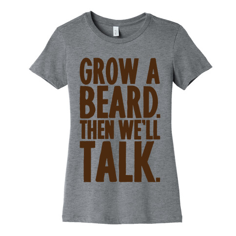 Grow A Beard Then We'll Talk Womens T-Shirt