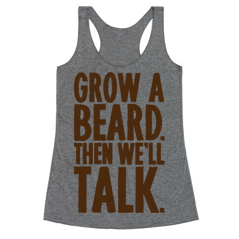 Grow A Beard Then We'll Talk Racerback Tank Top