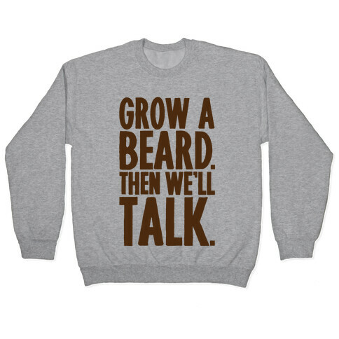 Grow A Beard Then We'll Talk Pullover