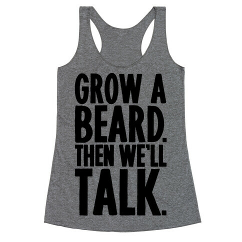 Grow A Beard Then We'll Talk Racerback Tank Top