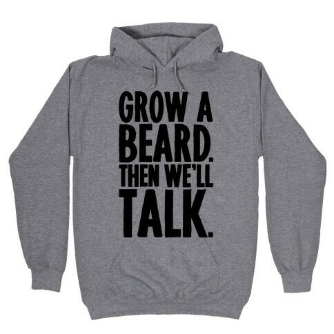 Grow A Beard Then We'll Talk Hooded Sweatshirt