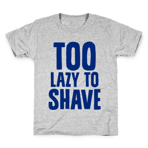 Too Lazy To Shave Kids T-Shirt