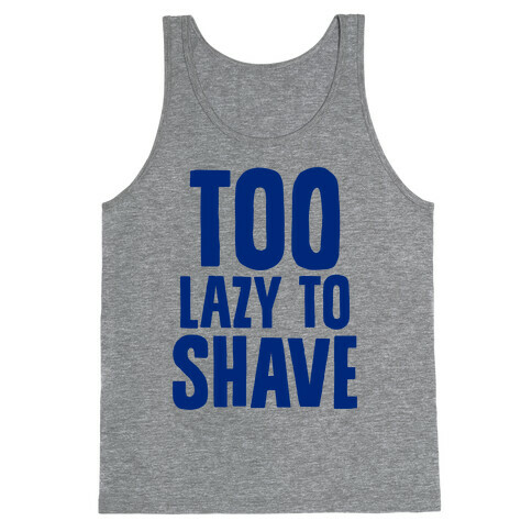 Too Lazy To Shave Tank Top