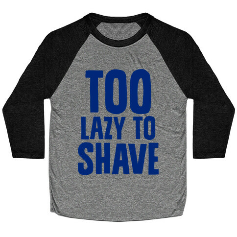 Too Lazy To Shave Baseball Tee